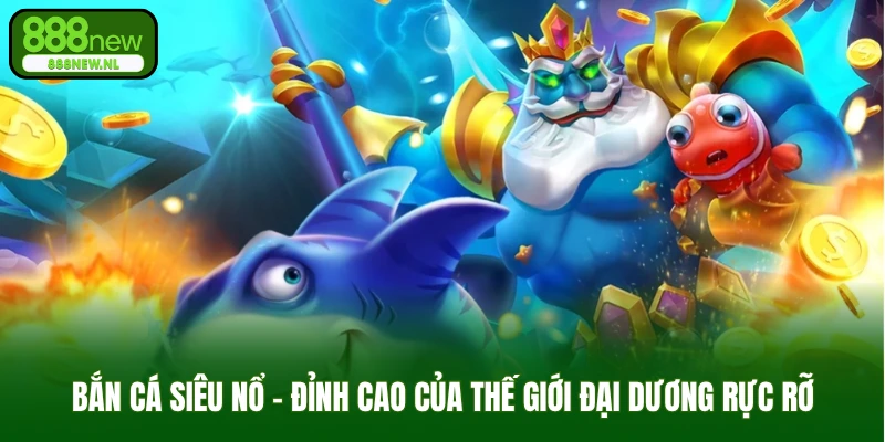 Bắn cá siêu nổ