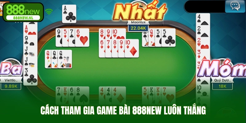 Cách tham gia game bài 888new luôn thắng