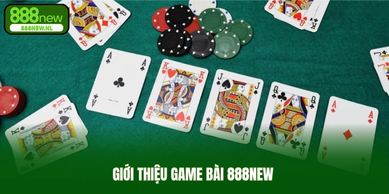Giới thiệu game bài 888new