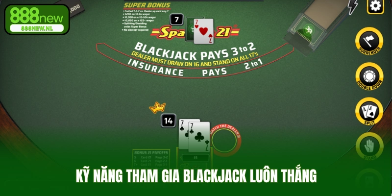 Kỹ năng tham gia blackjack luôn thắng