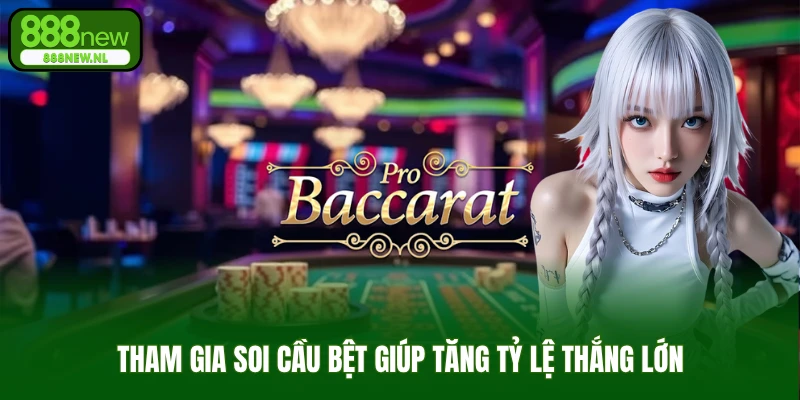 Tham gia soi cầu bệt giúp tăng tỷ lệ thắng lớn