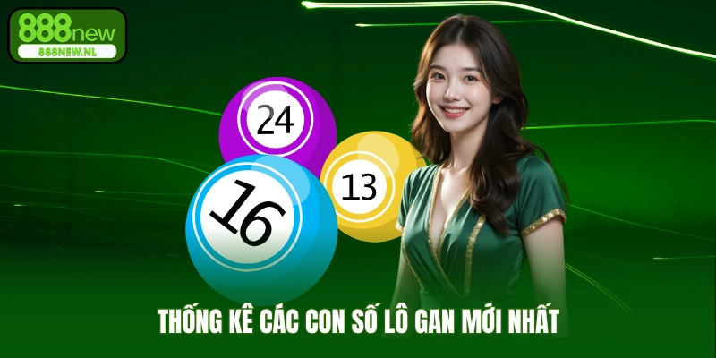 Thống Kê Các Con Số Lô Gan Mới Nhất Hiện Nay