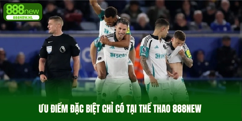Ưu điểm đặc biệt chỉ có tại thể thao 888new